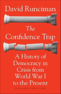 The Confidence Trap A History of Democracy in Crisis from World War I to the Present (Revised Edition)