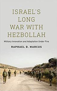 Israel’s Long War with Hezbollah Military Innovation and Adaptation Under Fire