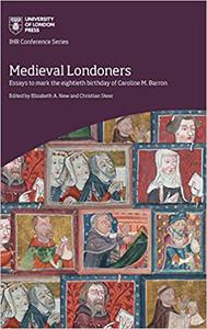 Medieval Londoners essays to mark the eightieth birthday of Caroline M. Barron