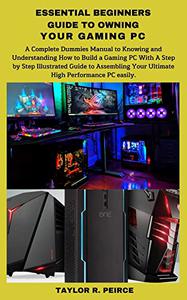 ESSENTIAL BEGINNERS GUIDE TO OWNING YOUR GAMING PC