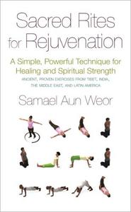 Sacred Rites for Rejuvenation A Simple, Powerful Technique for Healing and Spiritual Strength
