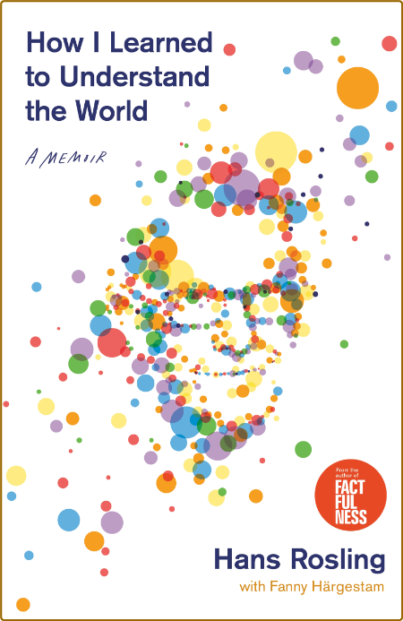 How I Learned to Understand the World by Hans Rosling 