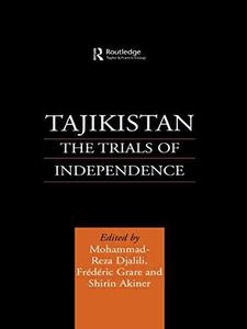 Tajikistan The Trials of Independence (Central Asia Research Forum)