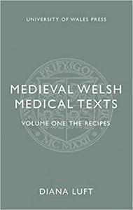 Medieval Welsh Medical Texts Volume One The Recipes