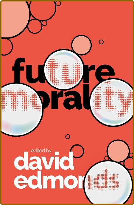 Future Morality by David Edmonds
