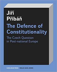 The Defence of Constitutionalism Or the Czech Question in Post-National Europe