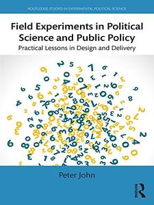 Field Experiments in Political Science and Public Policy Practical Lessons in Design and Delivery