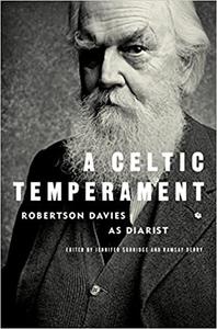 A Celtic Temperament Robertson Davies as Diarist
