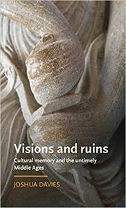 Visions and ruins Cultural memory and the untimely Middle Ages