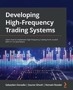 Developing High-Frequency Trading Systems Learn how to implement high-frequency trading from scratch with C++