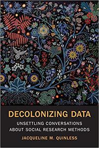Decolonizing Data Unsettling Conversations about Social Research Methods