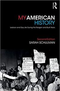 My American History Lesbian and Gay Life During the Reagan and Bush Years, 2nd Edition