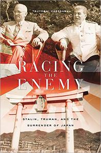Racing the Enemy Stalin, Truman, and the Surrender of Japan
