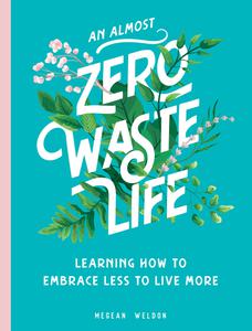 An Almost Zero Waste Life Learning How to Embrace Less to Live More
