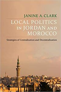 Local Politics in Jordan and Morocco Strategies of Centralization and Decentralization