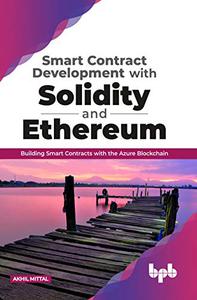 Smart Contract Development with Solidity and Ethereum Building Smart Contracts with the Azure Blockchain