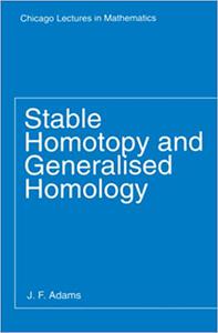 Stable Homotopy and Generalized Homology;Chicago Lectures in Mathematics
