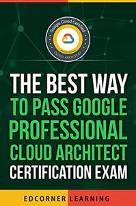The Best Way to Clear Google Professional Cloud Architect Certification Exam