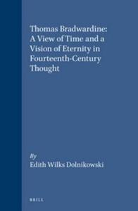 Thomas Bradwardine A View of Time and a Vision of Eternity in Fourteenth-Century Thought