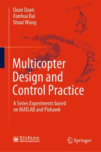 Multicopter Design and Control Practice A Series Experiments based on MATLAB and Pixhawk