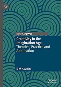 Creativity in the Imagination Age Theories, Practice and Application