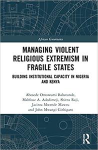 Managing Violent Religious Extremism in Fragile States Building Institutional Capacity in Nigeria and Kenya