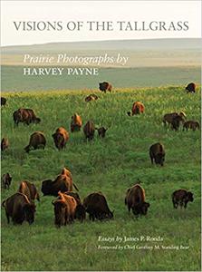 Visions of the Tallgrass Prairie Photographs by Harvey Payne