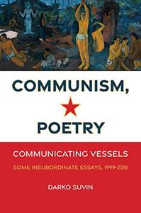 Communism, Poetry Communicating Vessels (Some Insubordinate Essays, 1999-2018)