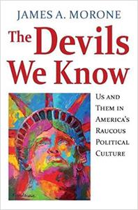 The Devils We Know Us and Them in America's Raucous Political Culture