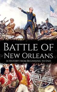 Battle of New Orleans A History from Beginning to End