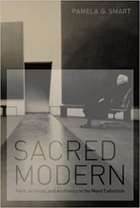 Sacred Modern Faith, Activism, and Aesthetics in the Menil Collection