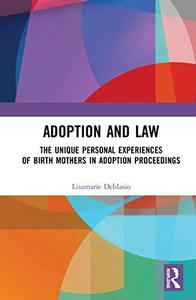 Adoption and Law The Unique Personal Experiences of Birth Mothers in Adoption Proceedings