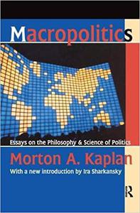 Macropolitics Essays on the Philosophy and Science of Politics