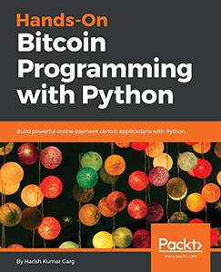 Hands-On Bitcoin Programming with Python Build powerful online payment centric applications with Python 