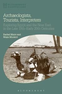 Archaeologists, Tourists, Interpreters  Exploring Egypt and the Near East in the Late 19th-Early 20th Centuries