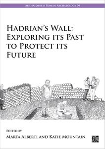 Hadrian's Wall Exploring Its Past to Protect Its Future