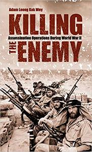 Killing the Enemy Assassination Operations During World War II