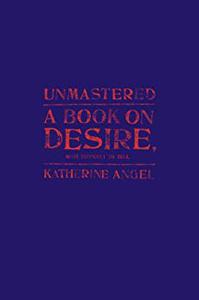 Unmastered A Book on Desire, Most Difficult to Tell