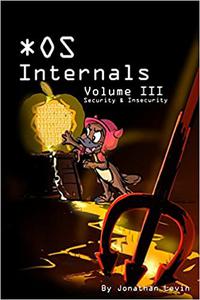 MacOS and iOS Internals, Volume III Security & Insecurity