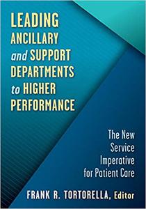 Leading Ancillary and Support Departments to Higher Performance The New Service Imperative for Patient Care