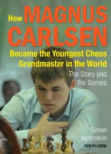 How Magnus Carlsen Became the Youngest Chess Grandmaster in the World The Story and the Games