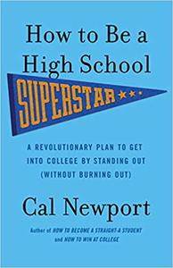 How to Be a High School Superstar A Revolutionary Plan to Get into College by Standing Out