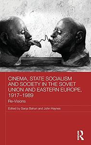 Cinema, State Socialism and Society in the Soviet Union and Eastern Europe, 1917-1989 Re-Visions