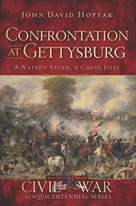 Confrontation at Gettysburg A Nation Saved, a Cause Lost