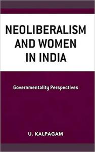 Neoliberalism and Women in India Governmentality Perspectives