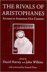The Rivals of Aristophanes Studies in Athenian Old Comedy