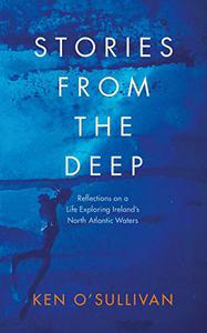 Stories from the Deep Reflections on a Life Exploring Ireland's North Atlantic Waters