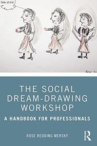 The Social Dream-Drawing Workshop A Handbook for Professionals