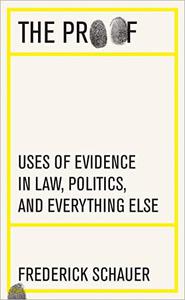 The Proof Uses of Evidence in Law, Politics, and Everything Else