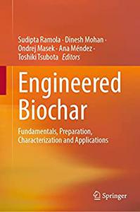 Engineered Biochar Fundamentals, Preparation, Characterization and Applications
